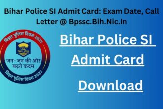 Bihar Police SI Admit Card Exam Date, Call Letter @ Bpssc.Bih.Nic.In